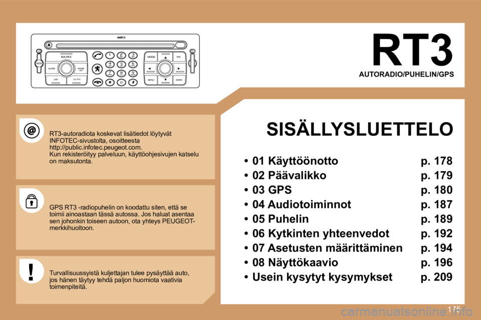 PEUGEOT 207 2007  Omistajan Käsikirja (in Finnish) �1�7�5
�R�T�3
�A�U�T�O�R�A�D�I�O�/�P�U�H�E�L�I�N�/�G�P�S
�S�I�S�Ä�L�L�Y�S�L�U�E�T�T�E�L�O
�•�  �0�1� �K�ä�y�t�t�ö�ö�n�o�t�t�o�  �p�.� �1�7�8
�•�  �0�2� �P�ä�ä�v�a�l�i�k�k�o�  �p�.� �1�7�9
�