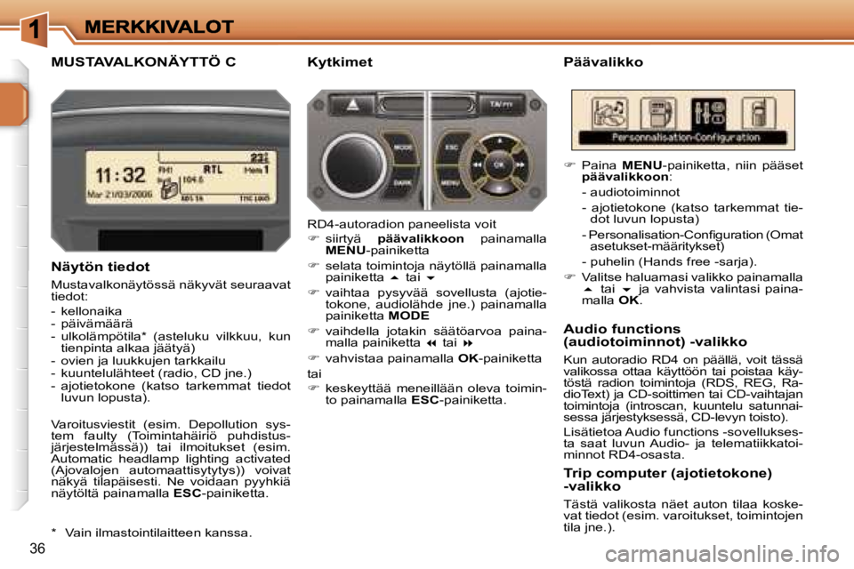 PEUGEOT 207 2007  Omistajan Käsikirja (in Finnish) �3�6
�M�U�S�T�A�V�A�L�K�O�N�Ä�Y�T�T�Ö� �C�P�ä�ä�v�a�l�i�k�k�o
�N�ä�y�t�ö�n� �t�i�e�d�o�t
�M�u�s�t�a�v�a�l�k�o�n�ä�y�t�ö�s�s�ä� �n�ä�k�y�v�ä�t� �s�e�u�r�a�a�v�a�t� �t�i�e�d�o�t�:
�-�  �k�e�l