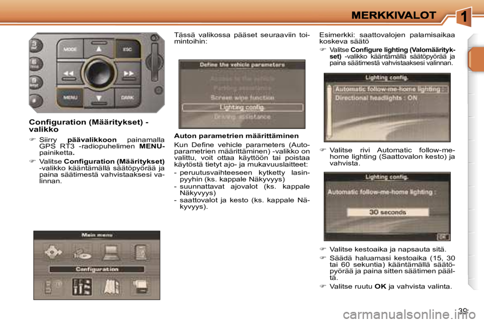 PEUGEOT 207 2007  Omistajan Käsikirja (in Finnish) �3�9
�A�u�t�o�n� �p�a�r�a�m�e�t�r�i�e�n� �m�ä�ä�r�i�t�t�ä�m�i�n�e�n
�K�u�n�  �D�e�ﬁ�n�e�  �v�e�h�i�c�l�e�  �p�a�r�a�m�e�t�e�r�s�  �(�A�u�t�o�-�p�a�r�a�m�e�t�r�i�e�n� �m�ä�ä�r�i�t�t�ä�m�i�n�e�n