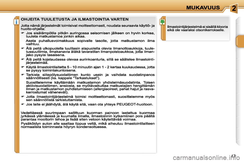 PEUGEOT 207 2007  Omistajan Käsikirja (in Finnish) �i
�4�7
�O�H�J�E�I�T�A� �T�U�U�L�E�T�U�S�T�A� �J�A� �I�L�M�A�S�T�O�I�N�T�I�A� �V�A�R�T�E�N                           