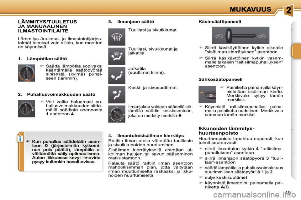 PEUGEOT 207 2007  Omistajan Käsikirja (in Finnish) �i
�4�9
�2�.�  �P�u�h�a�l�l�u�s�v�o�i�m�a�k�k�u�u�d�e�n� �s�ä�ä�t�ö
��  �V�o�i�t�  �v�a�l�i�t�a�  �h�a�l�u�a�m�a�s�i�  �p�u�-�h�a�l�l�u�s�v�o�i�m�a�k�k�u�u�d�e�n� �s�i�i�r�t�ä�-�m�ä�l�l�ä�  �