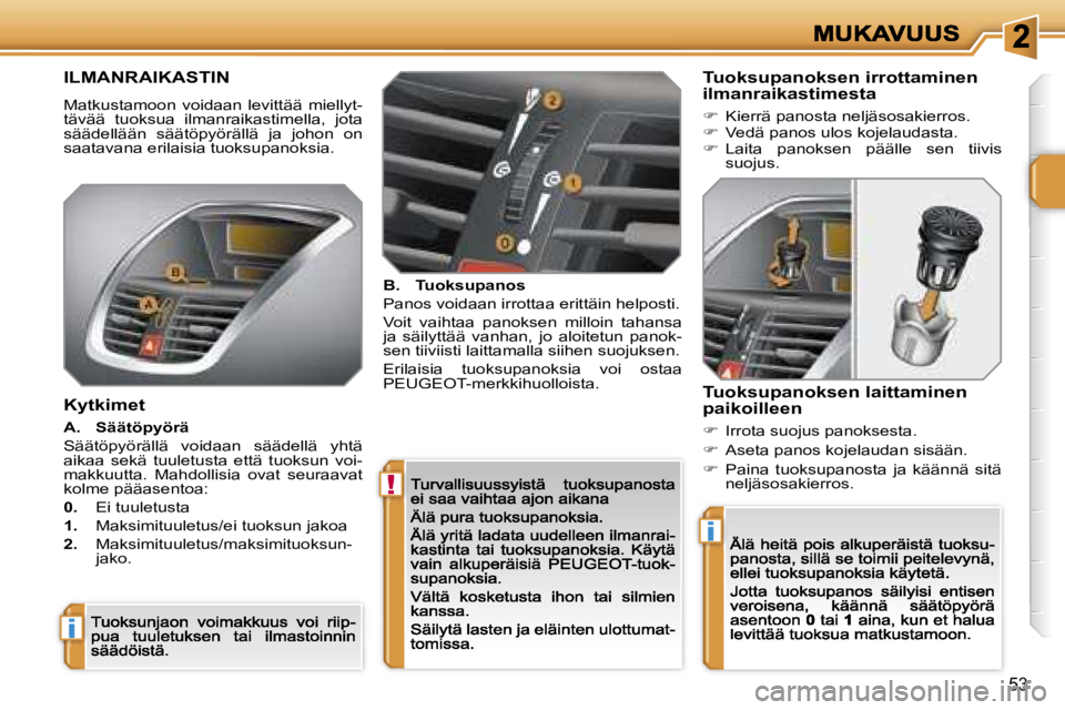 PEUGEOT 207 2007  Omistajan Käsikirja (in Finnish) �!
�i
�i
�5�3
�I�L�M�A�N�R�A�I�K�A�S�T�I�N
�M�a�t�k�u�s�t�a�m�o�o�n�  �v�o�i�d�a�a�n�  �l�e�v�i�t�t�ä�ä�  �m�i�e�l�l�y�t�-�t�ä�v�ä�ä�  �t�u�o�k�s�u�a�  �i�l�m�a�n�r�a�i�k�a�s�t�i�m�e�l�l�a�,�  �j