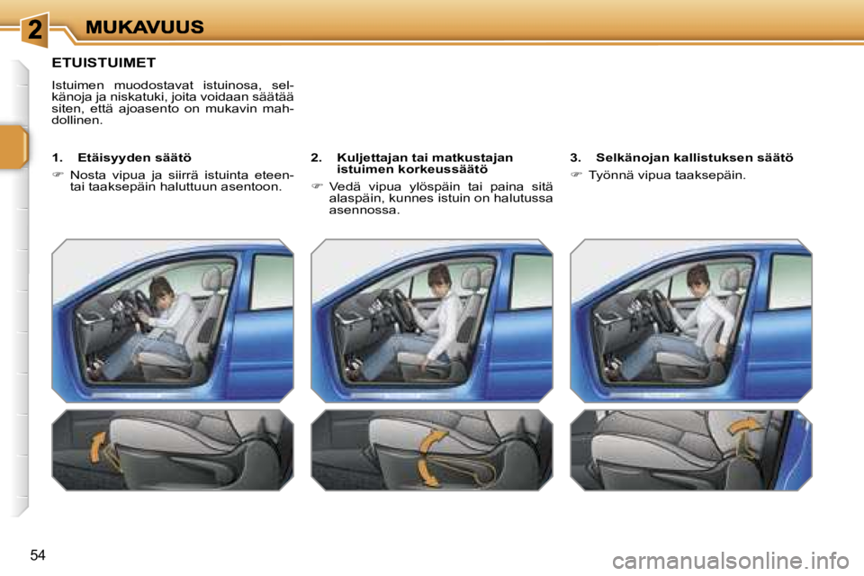 PEUGEOT 207 2007  Omistajan Käsikirja (in Finnish) �5�4
�E�T�U�I�S�T�U�I�M�E�T
�I�s�t�u�i�m�e�n�  �m�u�o�d�o�s�t�a�v�a�t�  �i�s�t�u�i�n�o�s�a�,�  �s�e�l�-�k�ä�n�o�j�a� �j�a� �n�i�s�k�a�t�u�k�i�,� �j�o�i�t�a� �v�o�i�d�a�a�n� �s�ä�ä�t�ä�ä� �s�i�t�e