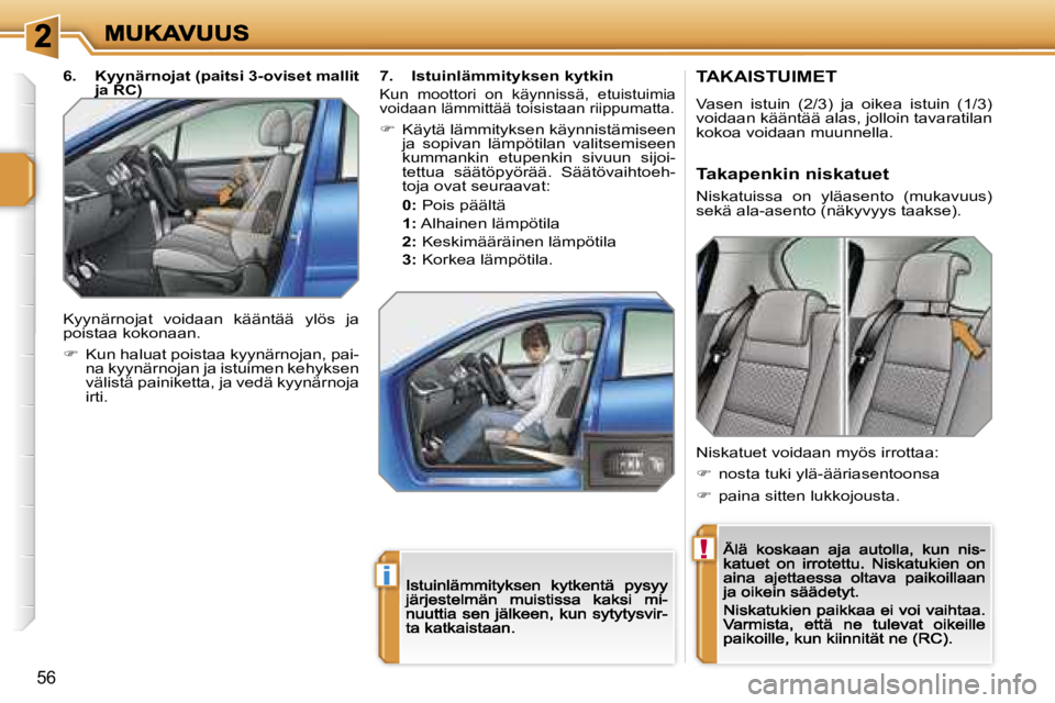 PEUGEOT 207 2007  Omistajan Käsikirja (in Finnish) �!
�i
�5�6
�T�A�K�A�I�S�T�U�I�M�E�T
�V�a�s�e�n�  �i�s�t�u�i�n�  �(�2�/�3�)�  �j�a�  �o�i�k�e�a�  �i�s�t�u�i�n�  �(�1�/�3�)� �v�o�i�d�a�a�n� �k�ä�ä�n�t�ä�ä� �a�l�a�s�,� �j�o�l�l�o�i�n� �t�a�v�a�r�a