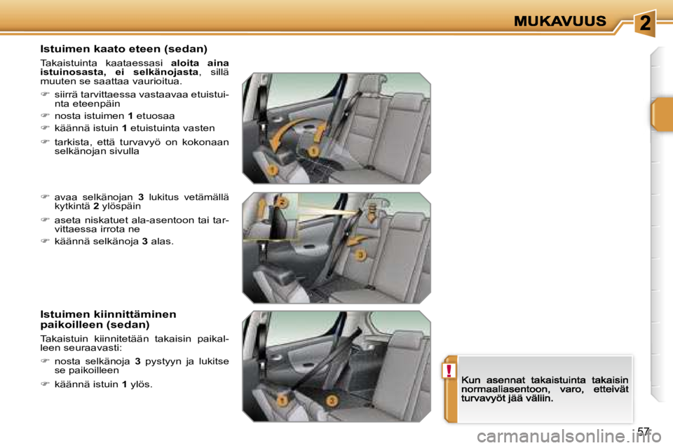 PEUGEOT 207 2007  Omistajan Käsikirja (in Finnish) �!
�5�7
�I�s�t�u�i�m�e�n� �k�a�a�t�o� �e�t�e�e�n� �(�s�e�d�a�n�)
�T�a�k�a�i�s�t�u�i�n�t�a�  �k�a�a�t�a�e�s�s�a�s�i� �a�l�o�i�t�a�  �a�i�n�a� �i�s�t�u�i�n�o�s�a�s�t�a�,�  �e�i�  �s�e�l�k�ä�n�o�j�a�s�t