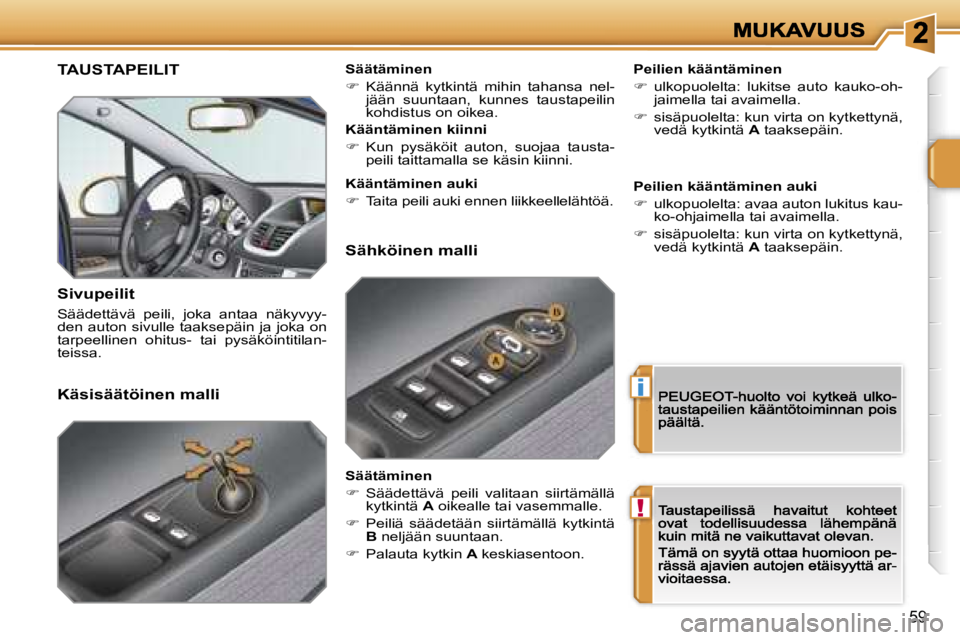PEUGEOT 207 2007  Omistajan Käsikirja (in Finnish) �i
�!
�5�9
�T�A�U�S�T�A�P�E�I�L�I�T
�S�i�v�u�p�e�i�l�i�t� 
�S�ä�ä�d�e�t�t�ä�v�ä�  �p�e�i�l�i�,�  �j�o�k�a�  �a�n�t�a�a�  �n�ä�k�y�v�y�y�-�d�e�n� �a�u�t�o�n� �s�i�v�u�l�l�e� �t�a�a�k�s�e�p�ä�i�n�