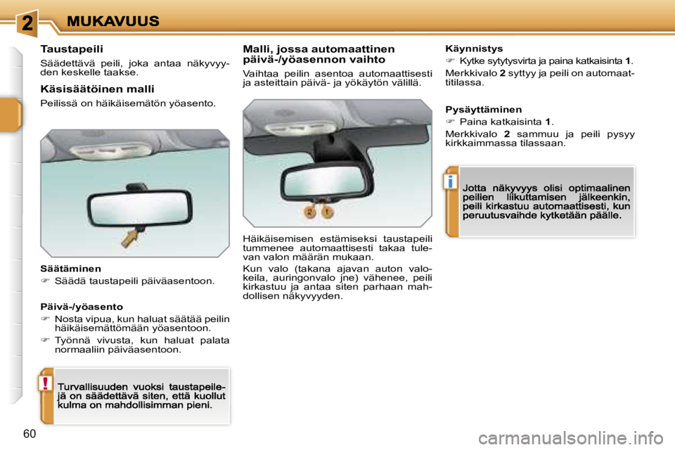 PEUGEOT 207 2007  Omistajan Käsikirja (in Finnish) �!
�i
�6�0
�T�a�u�s�t�a�p�e�i�l�i
�S�ä�ä�d�e�t�t�ä�v�ä�  �p�e�i�l�i�,�  �j�o�k�a�  �a�n�t�a�a�  �n�ä�k�y�v�y�y�-�d�e�n� �k�e�s�k�e�l�l�e� �t�a�a�k�s�e�.
�S�ä�ä�t�ä�m�i�n�e�n
��  �S�ä�ä�d�