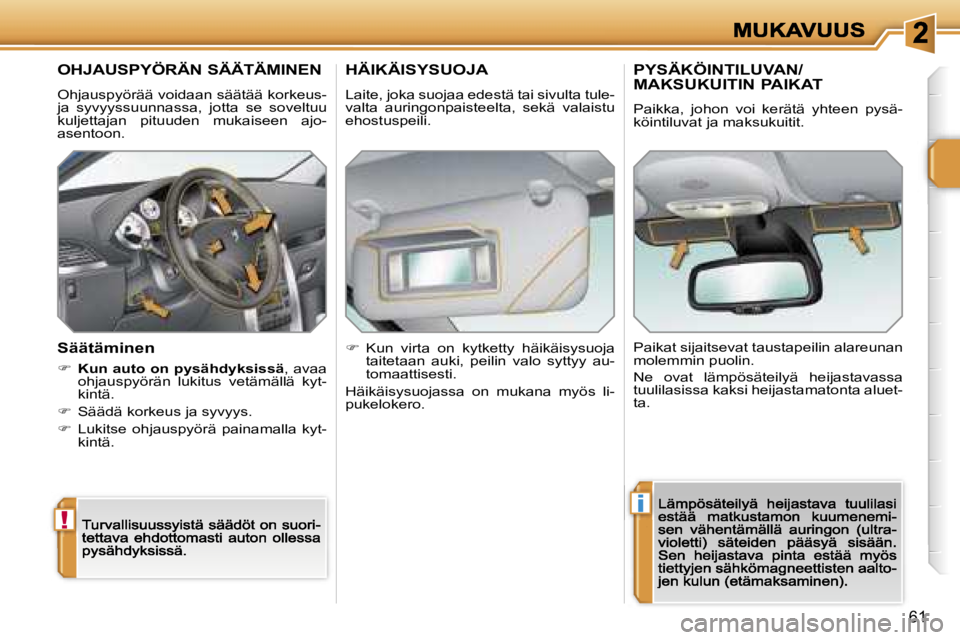 PEUGEOT 207 2007  Omistajan Käsikirja (in Finnish) �!
�i
�6�1
�O�H�J�A�U�S�P�Y�Ö�R�Ä�N� �S�Ä�Ä�T�Ä�M�I�N�E�N
�O�h�j�a�u�s�p�y�ö�r�ä�ä� �v�o�i�d�a�a�n� �s�ä�ä�t�ä�ä� �k�o�r�k�e�u�s�-� �j�a�  �s�y�v�y�y�s�s�u�u�n�n�a�s�s�a�,�  �j�o�t�t�a�  �