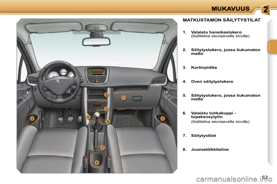 PEUGEOT 207 2007  Omistajan Käsikirja (in Finnish) �6�3
�M�A�T�K�U�S�T�A�M�O�N� �S�Ä�I�L�Y�T�Y�S�T�I�L�A�T
�1�.�  �V�a�l�a�i�s�t�u� �h�a�n�s�i�k�a�s�l�o�k�e�r�o�(�l�i�s�ä�t�i�e�t�o�a� �s�e�u�r�a�a�v�a�l�l�a� �s�i�v�u�l�l�a�)
�2�.�  �S�ä�i�l�y�t�y�s