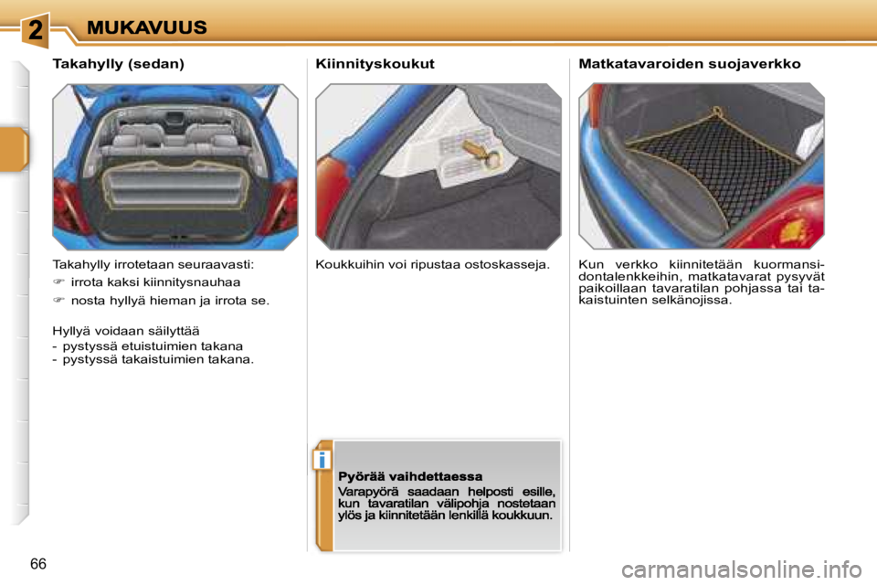 PEUGEOT 207 2007  Omistajan Käsikirja (in Finnish) �i
�6�6
�K�i�i�n�n�i�t�y�s�k�o�u�k�u�t
�K�u�n�  �v�e�r�k�k�o�  �k�i�i�n�n�i�t�e�t�ä�ä�n�  �k�u�o�r�m�a�n�s�i�-�d�o�n�t�a�l�e�n�k�k�e�i�h�i�n�,�  �m�a�t�k�a�t�a�v�a�r�a�t�  �p�y�s�y�v�ä�t� �p�a�i�k�