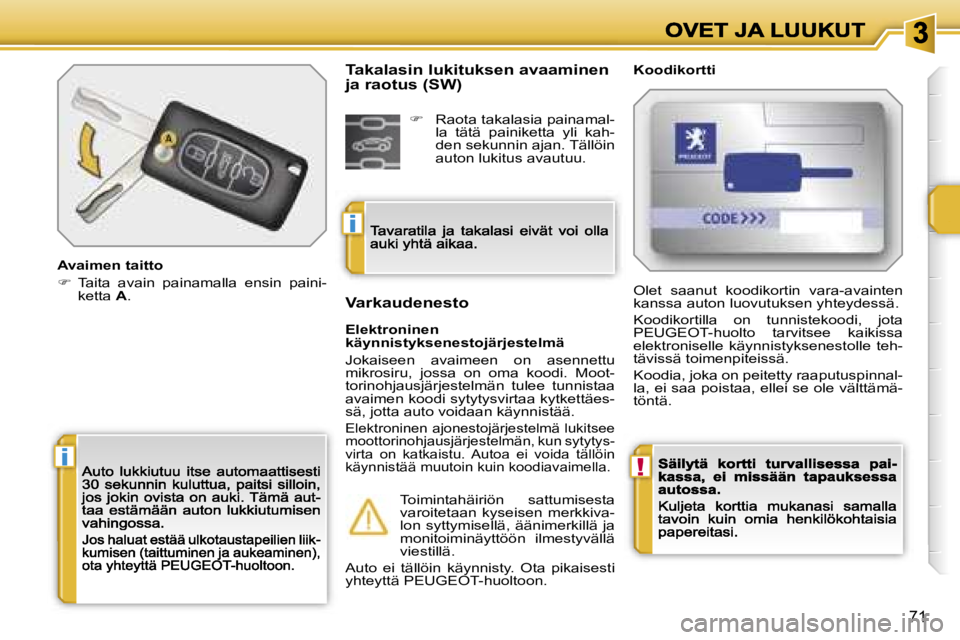 PEUGEOT 207 2007  Omistajan Käsikirja (in Finnish) �!�i
�i
�7�1
�A�v�a�i�m�e�n� �t�a�i�t�t�o
��  �T�a�i�t�a�  �a�v�a�i�n�  �p�a�i�n�a�m�a�l�l�a�  �e�n�s�i�n�  �p�a�i�n�i�-�k�e�t�t�a� �A�.
�K�o�o�d�i�k�o�r�t�t�i
�E�l�e�k�t�r�o�n�i�n�e�n� �k�ä�y�n�n