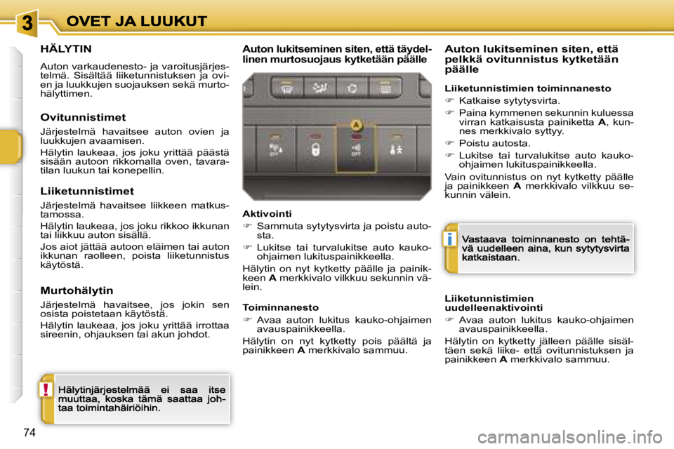 PEUGEOT 207 2007  Omistajan Käsikirja (in Finnish) �!
�i
�7�4
�H�Ä�L�Y�T�I�N
�A�u�t�o�n� �v�a�r�k�a�u�d�e�n�e�s�t�o�-� �j�a� �v�a�r�o�i�t�u�s�j�ä�r�j�e�s�-�t�e�l�m�ä�.�  �S�i�s�ä�l�t�ä�ä�  �l�i�i�k�e�t�u�n�n�i�s�t�u�k�s�e�n�  �j�a�  �o�v�i�-�e�n