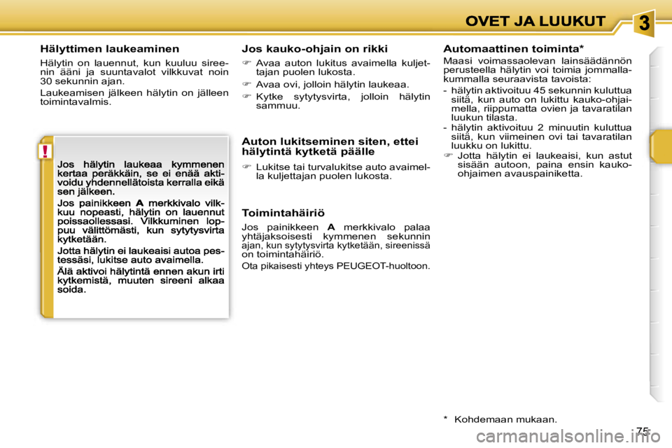 PEUGEOT 207 2007  Omistajan Käsikirja (in Finnish) �!
�7�5
�H�ä�l�y�t�t�i�m�e�n� �l�a�u�k�e�a�m�i�n�e�n
�H�ä�l�y�t�i�n�  �o�n�  �l�a�u�e�n�n�u�t�,�  �k�u�n�  �k�u�u�l�u�u�  �s�i�r�e�e�-�n�i�n�  �ä�ä�n�i�  �j�a�  �s�u�u�n�t�a�v�a�l�o�t�  �v�i�l�k�k