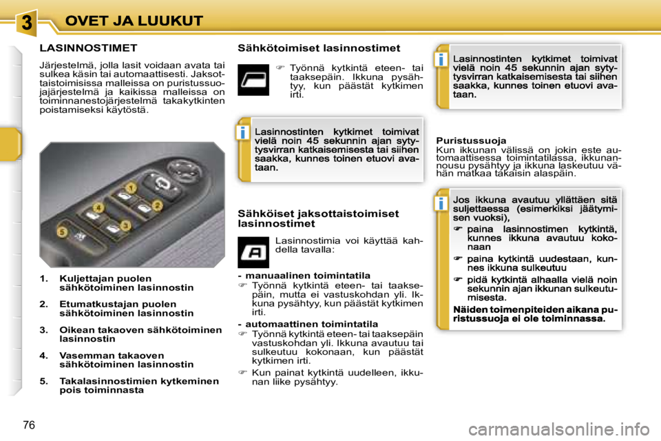 PEUGEOT 207 2007  Omistajan Käsikirja (in Finnish) �i
�i
�i
�7�6
�L�A�S�I�N�N�O�S�T�I�M�E�T
�J�ä�r�j�e�s�t�e�l�m�ä�,� �j�o�l�l�a� �l�a�s�i�t� �v�o�i�d�a�a�n� �a�v�a�t�a� �t�a�i� �s�u�l�k�e�a� �k�ä�s�i�n� �t�a�i� �a�u�t�o�m�a�a�t�t�i�s�e�s�t�i�.� �J