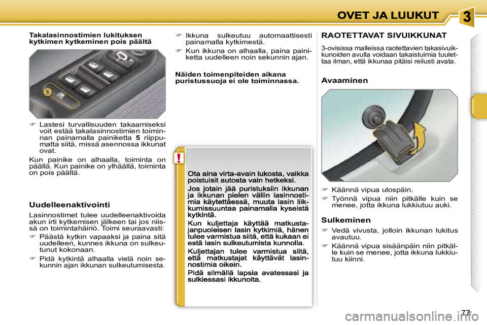 PEUGEOT 207 2007  Omistajan Käsikirja (in Finnish) �!
�7�7
�T�a�k�a�l�a�s�i�n�n�o�s�t�i�m�i�e�n� �l�u�k�i�t�u�k�s�e�n� �k�y�t�k�i�m�e�n� �k�y�t�k�e�m�i�n�e�n� �p�o�i�s� �p�ä�ä�l�t�ä
�U�u�d�e�l�l�e�e�n�a�k�t�i�v�o�i�n�t�i
�L�a�s�i�n�n�o�s�t�i�m�e�t�
