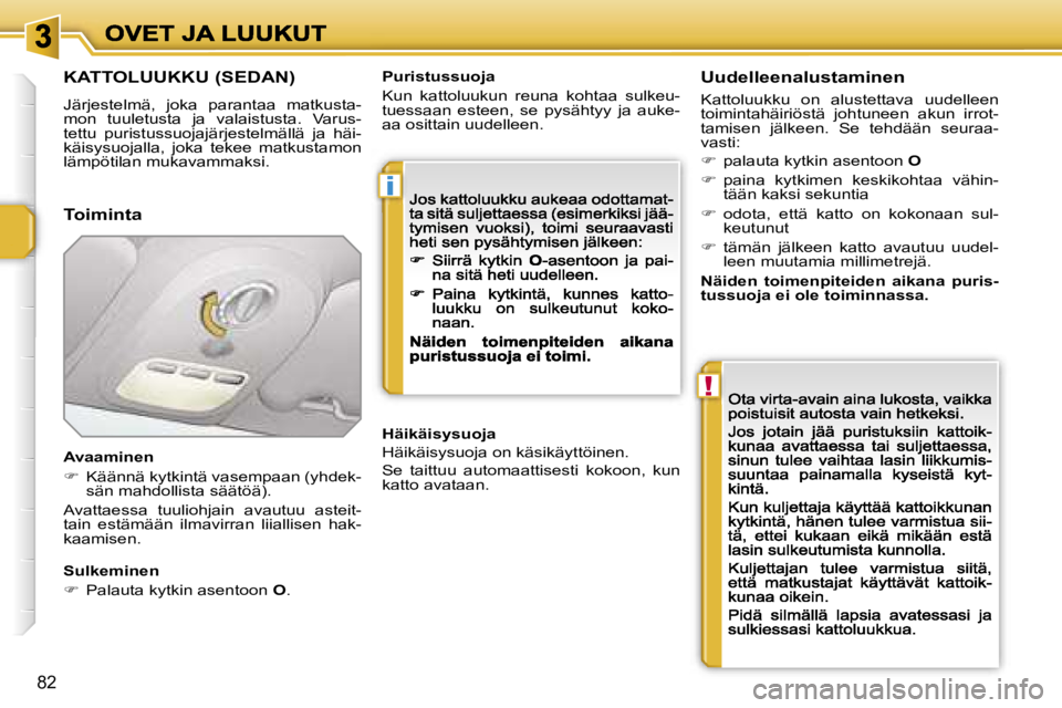 PEUGEOT 207 2007  Omistajan Käsikirja (in Finnish) �i
�!
�8�2
�K�A�T�T�O�L�U�U�K�K�U� �(�S�E�D�A�N�)
�J�ä�r�j�e�s�t�e�l�m�ä�,�  �j�o�k�a�  �p�a�r�a�n�t�a�a�  �m�a�t�k�u�s�t�a�-�m�o�n�  �t�u�u�l�e�t�u�s�t�a�  �j�a�  �v�a�l�a�i�s�t�u�s�t�a�.�  �V�a�r�