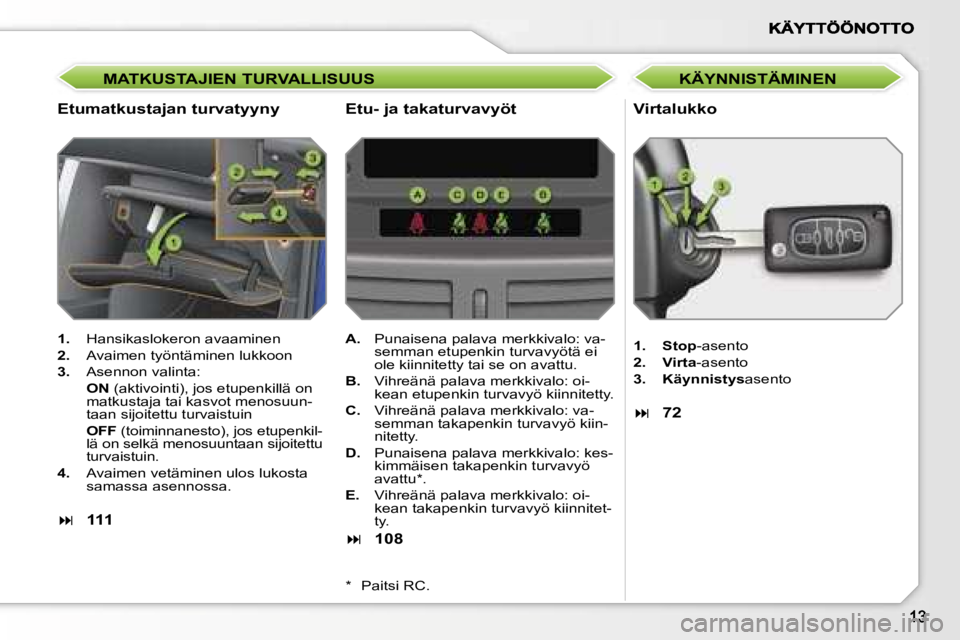 PEUGEOT 207 2007  Omistajan Käsikirja (in Finnish) �M�A�T�K�U�S�T�A�J�I�E�N� �T�U�R�V�A�L�L�I�S�U�U�S
�E�t�u�m�a�t�k�u�s�t�a�j�a�n� �t�u�r�v�a�t�y�y�n�y�V�i�r�t�a�l�u�k�k�o
�1�.�  �H�a�n�s�i�k�a�s�l�o�k�e�r�o�n� �a�v�a�a�m�i�n�e�n
�2�.�  �A�v�a�i�m�e�