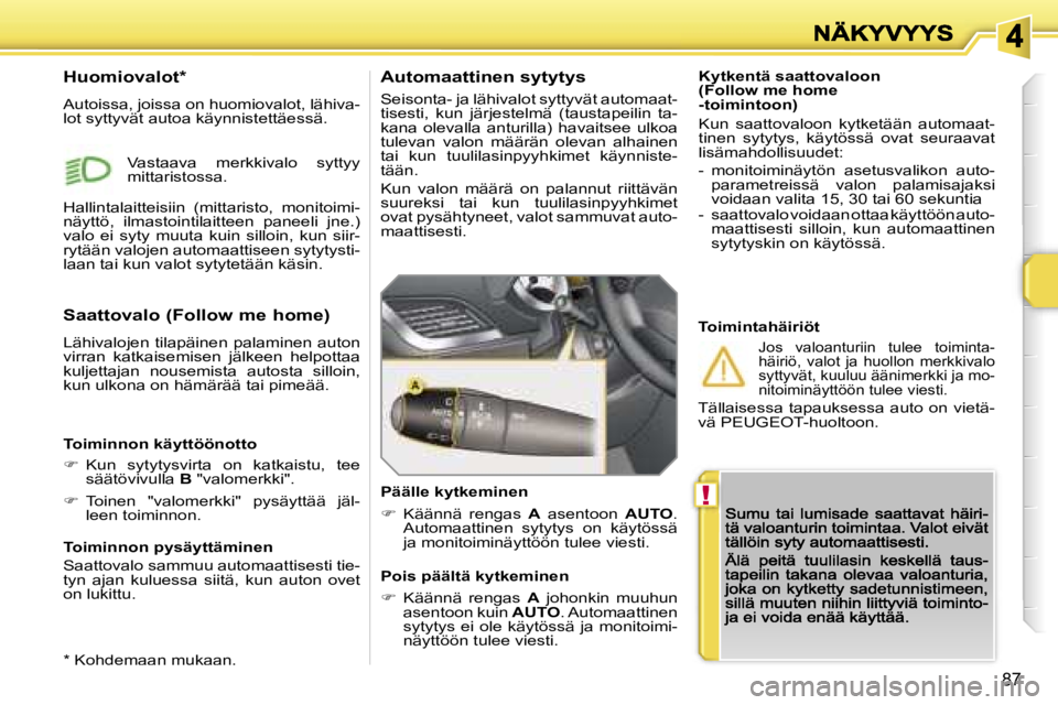 PEUGEOT 207 2007  Omistajan Käsikirja (in Finnish) �!
�8�7
�K�y�t�k�e�n�t�ä� �s�a�a�t�t�o�v�a�l�o�o�n� �(�F�o�l�l�o�w� �m�e� �h�o�m�e� �-�t�o�i�m�i�n�t�o�o�n�)
�K�u�n�  �s�a�a�t�t�o�v�a�l�o�o�n�  �k�y�t�k�e�t�ä�ä�n�  �a�u�t�o�m�a�a�t�-�t�i�n�e�n�  