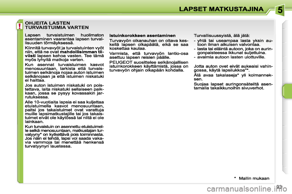 PEUGEOT 207 2007  Omistajan Käsikirja (in Finnish) �!
�9�3
�O�H�J�E�I�T�A� �L�A�S�T�E�N�  
�T�U�R�V�A�I�S�T�U�I�M�I�A� �V�A�R�T�E�N                                    