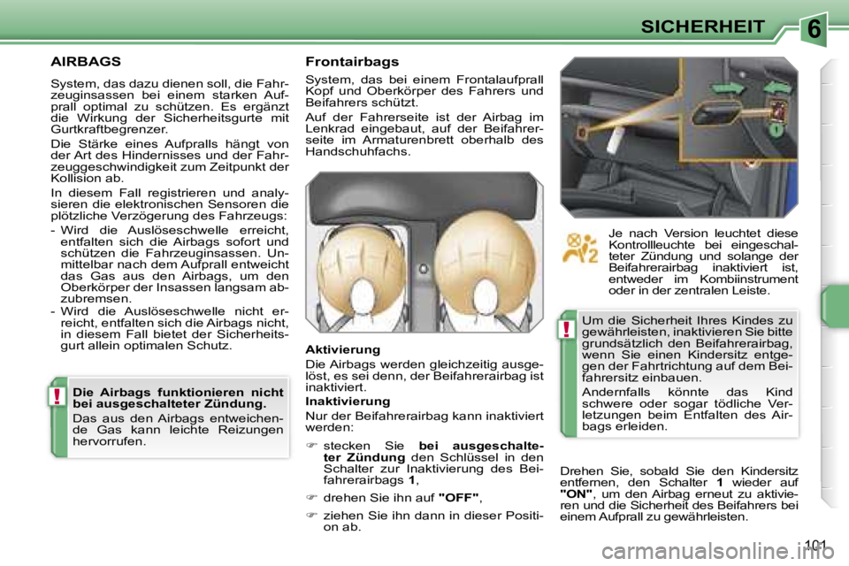 PEUGEOT 207 2006.5  Betriebsanleitungen (in German) �6
�!
�!
�S�I�C�H�E�R�H�E�I�T
�1�0�1
�A�I�R�B�A�G�S
�S�y�s�t�e�m�,� �d�a�s� �d�a�z�u� �d�i�e�n�e�n� �s�o�l�l�,� �d�i�e� �F�a�h�r�- 
�z�e�u�g�i�n�s�a�s�s�e�n�  �b�e�i�  �e�i�n�e�m�  �s�t�a�r�k�e�n�  �A