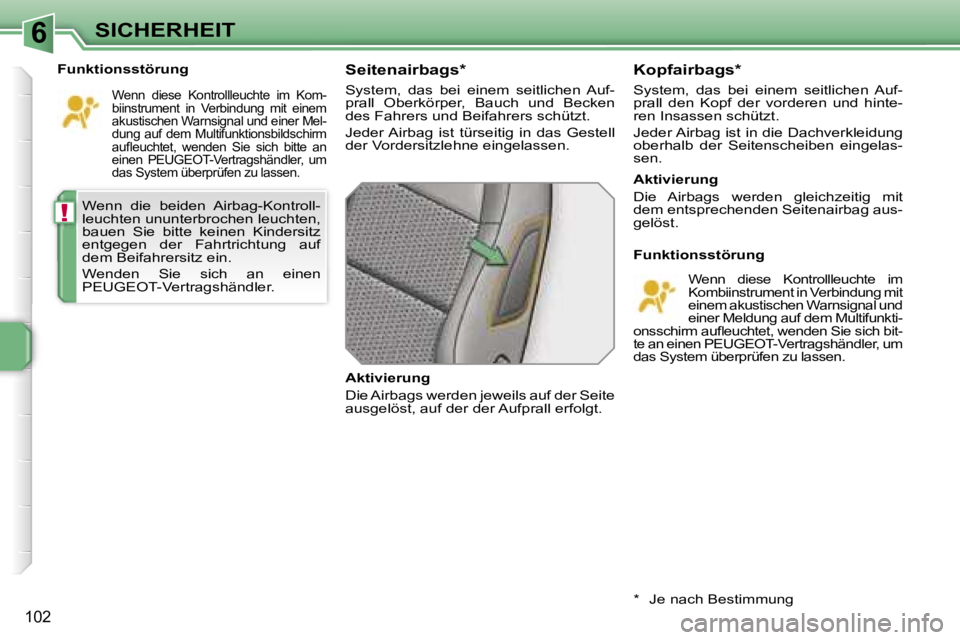 PEUGEOT 207 2006.5  Betriebsanleitungen (in German) �6
�!
�S�I�C�H�E�R�H�E�I�T
�1�0�2
�W�e�n�n�  �d�i�e�  �b�e�i�d�e�n�  �A�i�r�b�a�g�-�K�o�n�t�r�o�l�l�- 
�l�e�u�c�h�t�e�n� �u�n�u�n�t�e�r�b�r�o�c�h�e�n� �l�e�u�c�h�t�e�n�,� 
�b�a�u�e�n�  �S�i�e�  �b�i�t