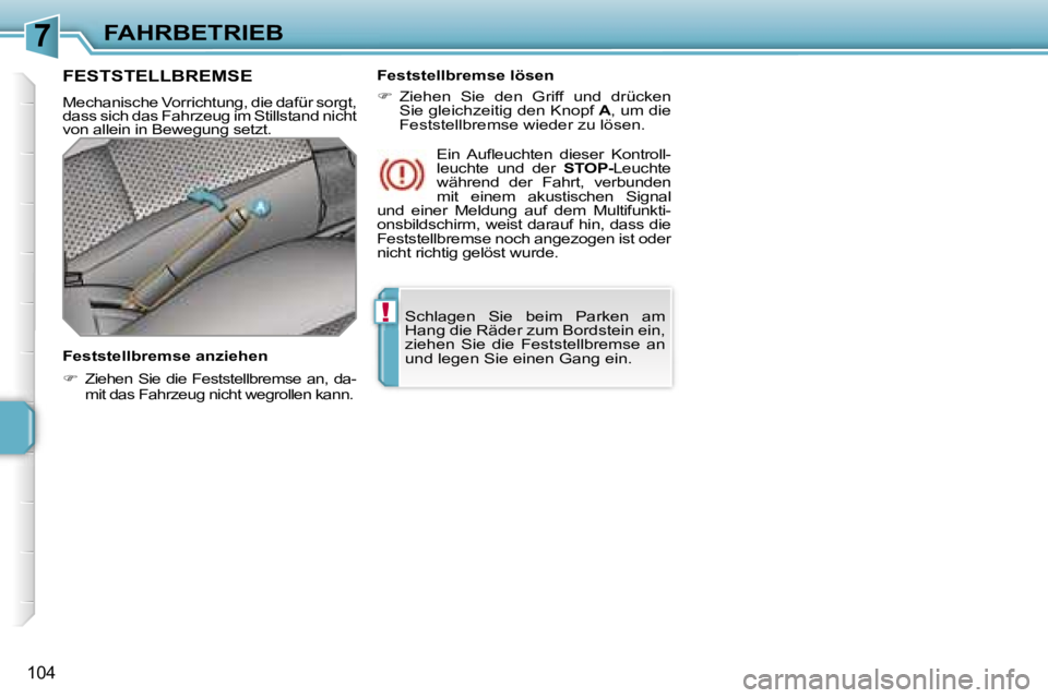PEUGEOT 207 2006.5  Betriebsanleitungen (in German) �7
�!
�F�A�H�R�B�E�T�R�I�E�B
�1�0�4
�S�c�h�l�a�g�e�n�  �S�i�e�  �b�e�i�m�  �P�a�r�k�e�n�  �a�m�  
�H�a�n�g� �d�i�e� �R�ä�d�e�r� �z�u�m� �B�o�r�d�s�t�e�i�n� �e�i�n�,� 
�z�i�e�h�e�n�  �S�i�e�  �d�i�e� 