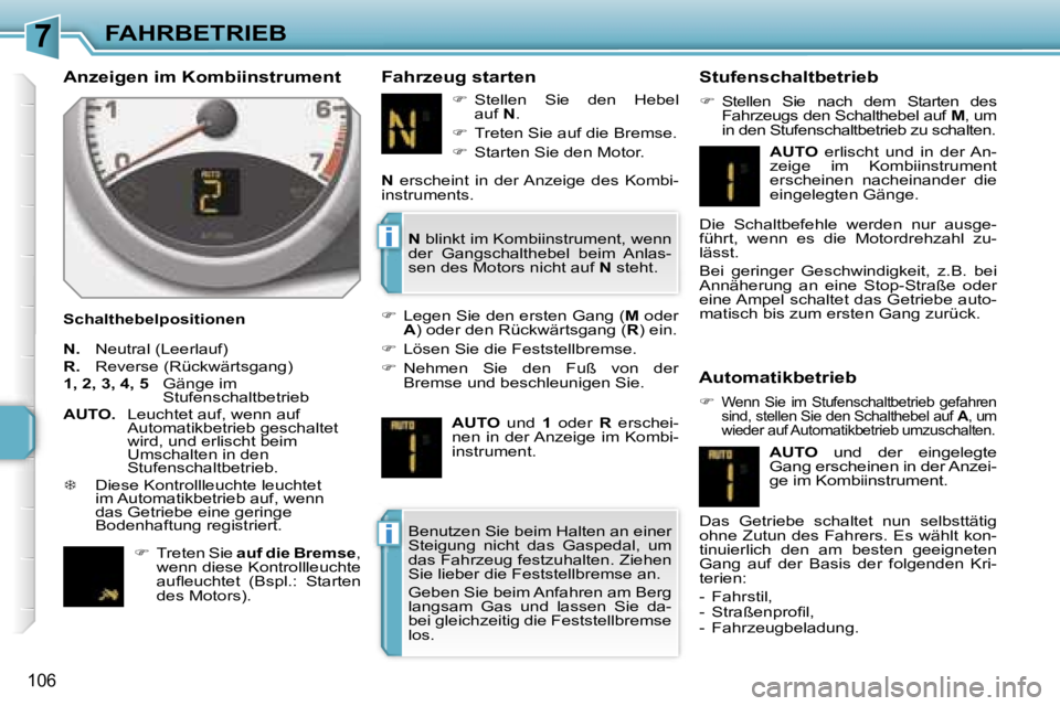 PEUGEOT 207 2006.5  Betriebsanleitungen (in German) �7
�i
�i
�F�A�H�R�B�E�T�R�I�E�B
�1�0�6
�A�n�z�e�i�g�e�n� �i�m� �K�o�m�b�i�i�n�s�t�r�u�m�e�n�t
�S�c�h�a�l�t�h�e�b�e�l�p�o�s�i�t�i�o�n�e�n� 
�F�a�h�r�z�e�u�g� �s�t�a�r�t�e�n�  �S�t�u�f�e�n�s�c�h�a�l�t�b