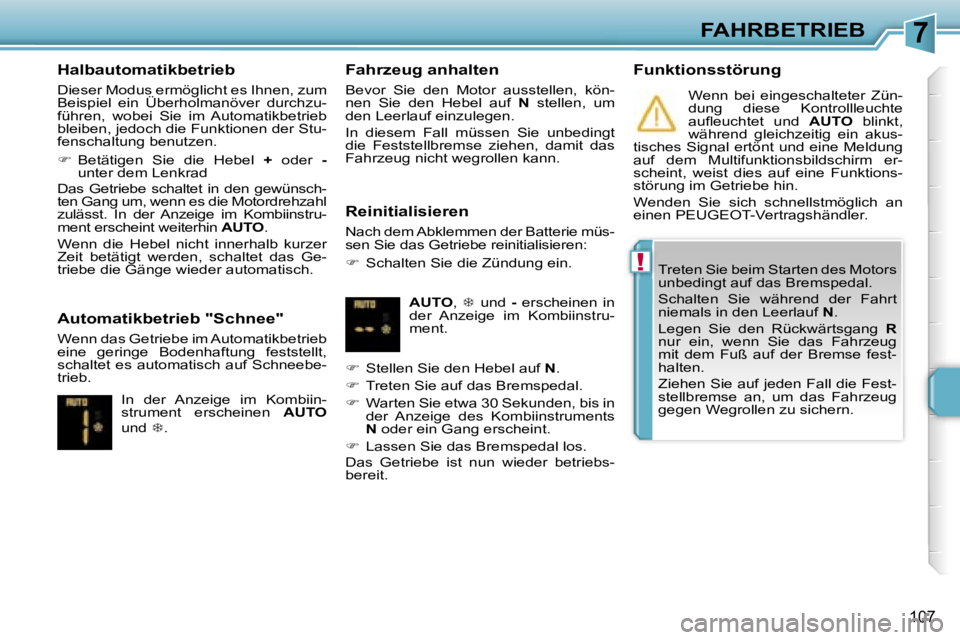 PEUGEOT 207 2006.5  Betriebsanleitungen (in German) �7
�!
�F�A�H�R�B�E�T�R�I�E�B
�1�0�7
�H�a�l�b�a�u�t�o�m�a�t�i�k�b�e�t�r�i�e�b� 
�D�i�e�s�e�r� �M�o�d�u�s� �e�r�m�ö�g�l�i�c�h�t� �e�s� �I�h�n�e�n�,� �z�u�m�  
�B�e�i�s�p�i�e�l�  �e�i�n�  �Ü�b�e�r�h�o�