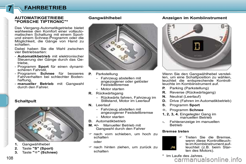 PEUGEOT 207 2006.5  Betriebsanleitungen (in German) �7�F�A�H�R�B�E�T�R�I�E�B
�1�0�8
�A�U�T�O�M�A�T�I�K�G�E�T�R�I�E�B�E�  
�"�P�O�R�S�C�H�E� �T�I�P�T�R�O�N�I�C�"�*� 
�D�a�s�  �V�i�e�r�g�a�n�g�-�A�u�t�o�m�a�t�i�k�g�e�t�r�i�e�b�e�  �b�i�e�t�e�t�  