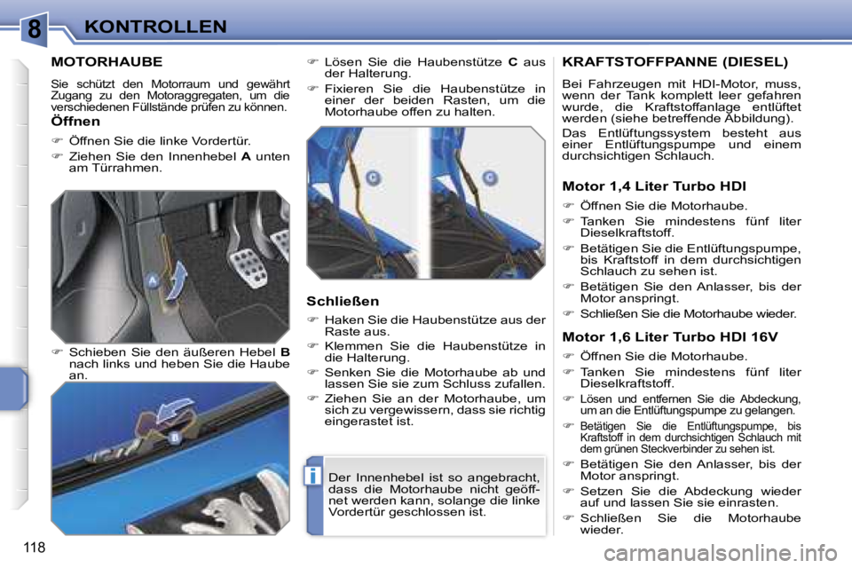 PEUGEOT 207 2006.5  Betriebsanleitungen (in German) �8
�i
�K�O�N�T�R�O�L�L�E�N
�1�1�8
�M�O�T�O�R�H�A�U�B�E
�S�i�e�  �s�c�h�ü�t�z�t�  �d�e�n�  �M�o�t�o�r�r�a�u�m�  �u�n�d�  �g�e�w�ä�h�r�t�  
�Z�u�g�a�n�g�  �z�u�  �d�e�n�  �M�o�t�o�r�a�g�g�r�e�g�a�t�e�