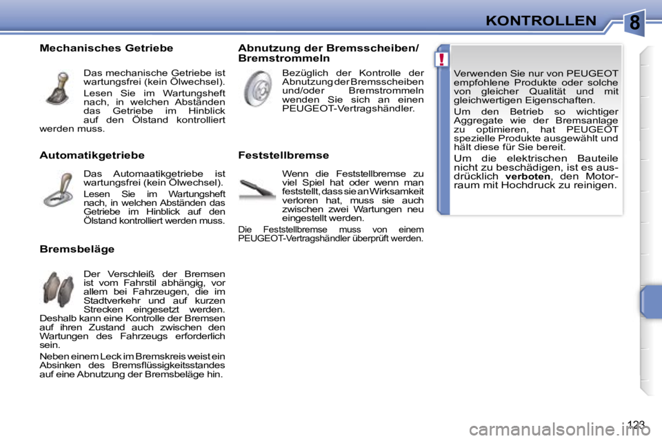 PEUGEOT 207 2006.5  Betriebsanleitungen (in German) �8
�!
�K�O�N�T�R�O�L�L�E�N
�1�2�3
�V�e�r�w�e�n�d�e�n� �S�i�e� �n�u�r� �v�o�n� �P�E�U�G�E�O�T�  
�e�m�p�f�o�h�l�e�n�e�  �P�r�o�d�u�k�t�e�  �o�d�e�r�  �s�o�l�c�h�e� 
�v�o�n�  �g�l�e�i�c�h�e�r�  �Q�u�a�l