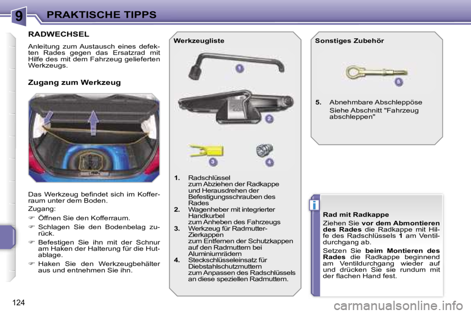 PEUGEOT 207 2006.5  Betriebsanleitungen (in German) �9
�i
�P�R�A�K�T�I�S�C�H�E� �T�I�P�P�S
�1�2�4
�R�A�D�W�E�C�H�S�E�L� 
�A�n�l�e�i�t�u�n�g�  �z�u�m�  �A�u�s�t�a�u�s�c�h�  �e�i�n�e�s�  �d�e�f�e�k�- 
�t�e�n�  �R�a�d�e�s�  �g�e�g�e�n�  �d�a�s�  �E�r�s�a�