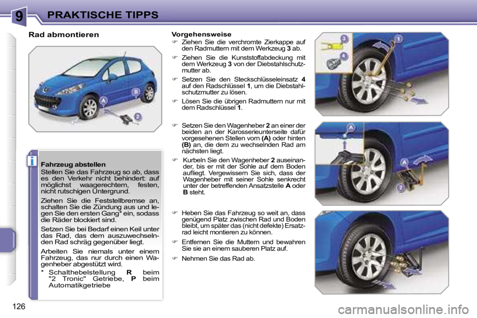 PEUGEOT 207 2006.5  Betriebsanleitungen (in German) �9
�i
�P�R�A�K�T�I�S�C�H�E� �T�I�P�P�S
�1�2�6
�F�a�h�r�z�e�u�g� �a�b�s�t�e�l�l�e�n�  
�S�t�e�l�l�e�n� �S�i�e� �d�a�s� �F�a�h�r�z�e�u�g� �s�o� �a�b�,� �d�a�s�s�  
�e�s�  �d�e�n�  �V�e�r�k�e�h�r�  �n�i�