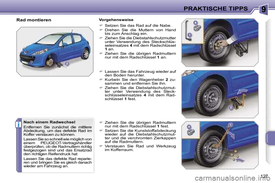 PEUGEOT 207 2006.5  Betriebsanleitungen (in German) �9
�i
�P�R�A�K�T�I�S�C�H�E� �T�I�P�P�S
�1�2�7
�N�a�c�h� �e�i�n�e�m� �R�a�d�w�e�c�h�s�e�l 
�E�n�t�f�e�r�n�e�n�  �S�i�e�  �z�u�n�ä�c�h�s�t�  �d�i�e�  �m�i�t�t�l�e�r�e�  
�A�b�d�e�c�k�u�n�g�,�  �u�m�  �
