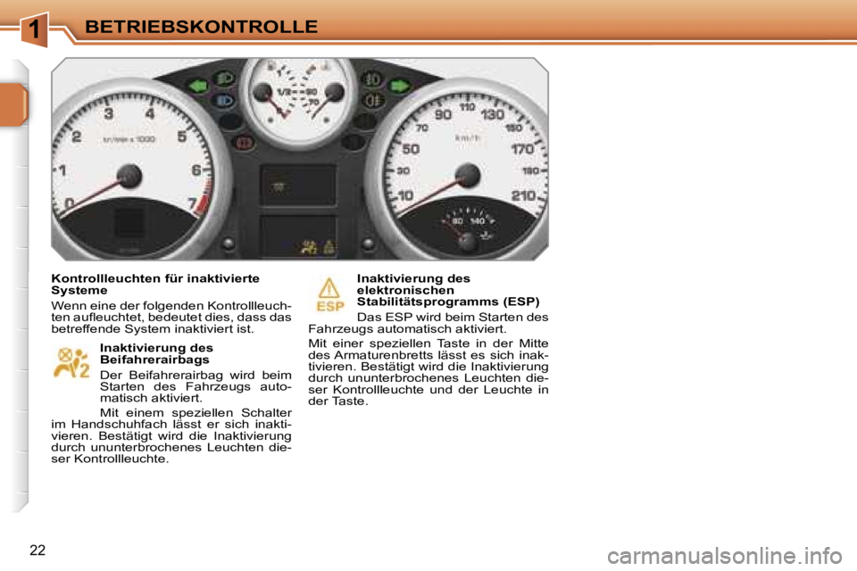 PEUGEOT 207 2006.5  Betriebsanleitungen (in German) �1�B�E�T�R�I�E�B�S�K�O�N�T�R�O�L�L�E
�2�2
�K�o�n�t�r�o�l�l�l�e�u�c�h�t�e�n� �f�ü�r� �i�n�a�k�t�i�v�i�e�r�t�e�  
�S�y�s�t�e�m�e 
�W�e�n�n� �e�i�n�e� �d�e�r� �f�o�l�g�e�n�d�e�n� �K�o�n�t�r�o�l�l�l�e�u�