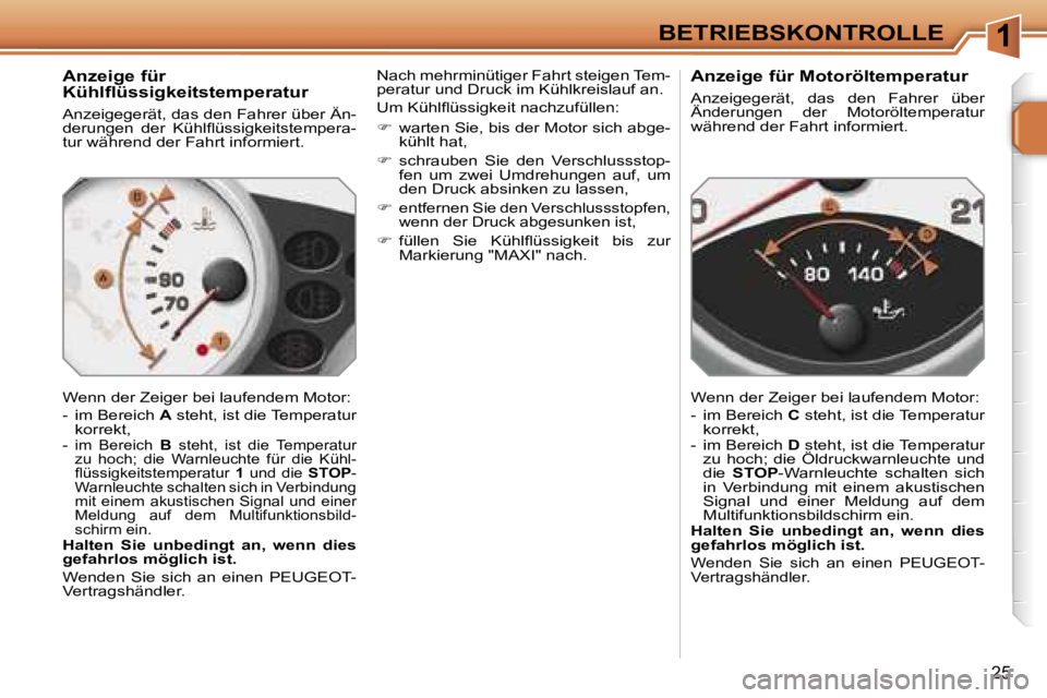 PEUGEOT 207 2006.5  Betriebsanleitungen (in German) �1�B�E�T�R�I�E�B�S�K�O�N�T�R�O�L�L�E
�2�5
�A�n�z�e�i�g�e� �f�ü�r�  
�K�ü�h�l�ﬂ�ü�s�s�i�g�k�e�i�t�s�t�e�m�p�e�r�a�t�u�r
�A�n�z�e�i�g�e�g�e�r�ä�t�,� �d�a�s� �d�e�n� �F�a�h�r�e�r� �ü�b�e�r� �Ä�n�