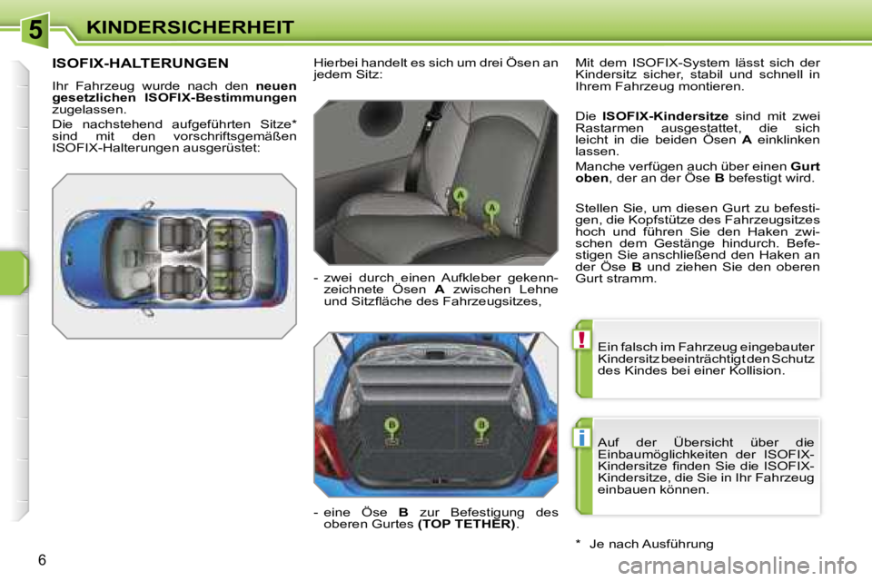 PEUGEOT 207 2006.5  Betriebsanleitungen (in German) �5
�!
�i
�K�I�N�D�E�R�S�I�C�H�E�R�H�E�I�T
�6
�E�i�n� �f�a�l�s�c�h� �i�m� �F�a�h�r�z�e�u�g� �e�i�n�g�e�b�a�u�t�e�r�  
�K�i�n�d�e�r�s�i�t�z� �b�e�e�i�n�t�r�ä�c�h�t�i�g�t� �d�e�n� �S�c�h�u�t�z� 
�d�e�s�