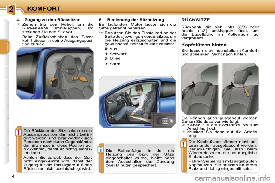 PEUGEOT 207 2006.5  Betriebsanleitungen (in German) �2
�i
�!
�!
�K�O�M�F�O�R�T
�D�i�e�  �R�e�i�h�e�n�f�o�l�g�e�,�  �i�n�  �d�e�r�  �d�i�e�  
�H�e�i�z�u�n�g�  �d�e�s�  �b�z�w�.�  �d�e�r�  �S�i�t�z�e� 
�e�i�n�g�e�s�c�h�a�l�t�e�t�  �w�u�r�d�e�,�  �b�l�e�i