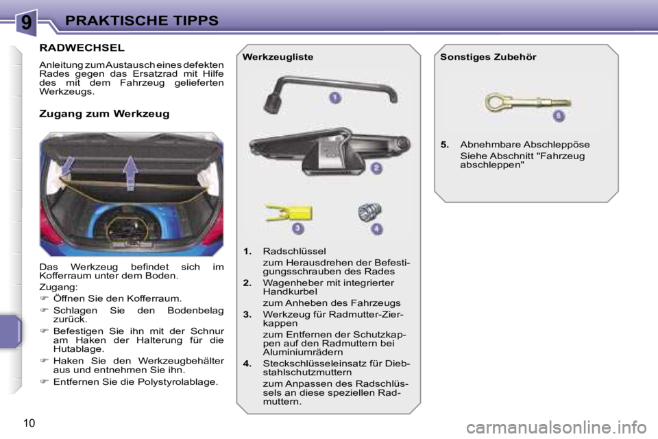 PEUGEOT 207 2006.5  Betriebsanleitungen (in German) �9�P�R�A�K�T�I�S�C�H�E� �T�I�P�P�S
�1�0
�R�A�D�W�E�C�H�S�E�L
�A�n�l�e�i�t�u�n�g� �z�u�m� �A�u�s�t�a�u�s�c�h� �e�i�n�e�s� �d�e�f�e�k�t�e�n�  
�R�a�d�e�s�  �g�e�g�e�n�  �d�a�s�  �E�r�s�a�t�z�r�a�d�  �m�