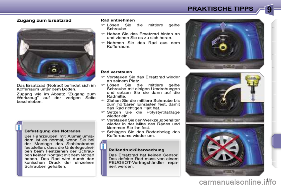 PEUGEOT 207 2006.5  Betriebsanleitungen (in German) �9
�i
�i
�P�R�A�K�T�I�S�C�H�E� �T�I�P�P�S
�1�1
�B�e�f�e�s�t�i�g�u�n�g� �d�e�s� �N�o�t�r�a�d�e�s 
�B�e�i�  �F�a�h�r�z�e�u�g�e�n�  �m�i�t�  �A�l�u�m�i�n�i�u�m�r�ä�- 
�d�e�r�n�  �i�s�t�  �e�s�  �n�o�r�m