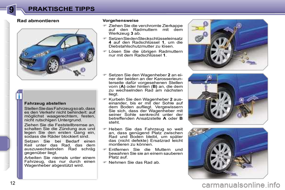 PEUGEOT 207 2006.5  Betriebsanleitungen (in German) �9
�i
�P�R�A�K�T�I�S�C�H�E� �T�I�P�P�S
�1�2
�F�a�h�r�z�e�u�g� �a�b�s�t�e�l�l�e�n 
�S�t�e�l�l�e�n� �S�i�e� �d�a�s� �F�a�h�r�z�e�u�g� �s�o� �a�b�,� �d�a�s�s�  
�e�s� �d�e�n� �V�e�r�k�e�h�r� �n�i�c�h�t� 