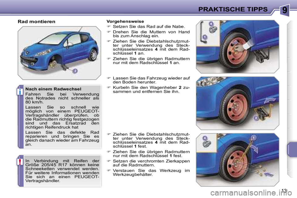 PEUGEOT 207 2006.5  Betriebsanleitungen (in German) �9
�i
�!
�P�R�A�K�T�I�S�C�H�E� �T�I�P�P�S
�1�3
�N�a�c�h� �e�i�n�e�m� �R�a�d�w�e�c�h�s�e�l 
�F�a�h�r�e�n�  �S�i�e�  �b�e�i�  �V�e�r�w�e�n�d�u�n�g�  
�d�e�s�  �N�o�t�r�a�d�e�s�  �n�i�c�h�t�  �s�c�h�n�e�