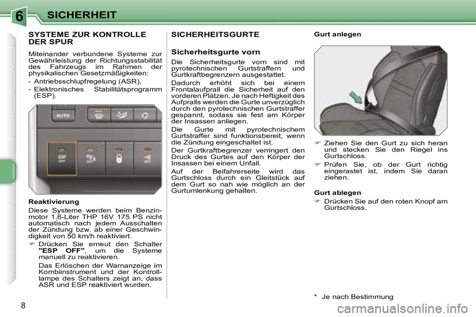 PEUGEOT 207 2006.5  Betriebsanleitungen (in German) �6�S�I�C�H�E�R�H�E�I�T
�8
�S�I�C�H�E�R�H�E�I�T�S�G�U�R�T�E
�S�i�c�h�e�r�h�e�i�t�s�g�u�r�t�e� �v�o�r�n
�D�i�e�  �S�i�c�h�e�r�h�e�i�t�s�g�u�r�t�e�  �v�o�r�n�  �s�i�n�d�  �m�i�t�  
�p�y�r�o�t�e�c�h�n�i�s