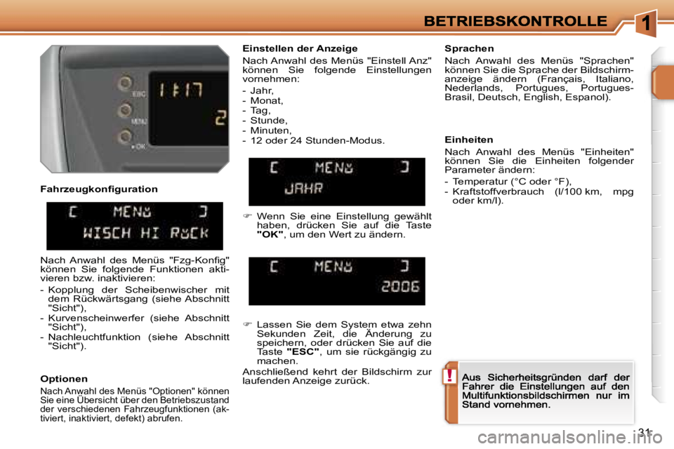 PEUGEOT 207 2006.5  Betriebsanleitungen (in German) �!
�3�1
�F�a�h�r�z�e�u�g�k�o�n�ﬁ�g�u�r�a�t�i�o�n
�O�p�t�i�o�n�e�n
�N�a�c�h� �A�n�w�a�h�l� �d�e�s� �M�e�n�ü�s� �"�O�p�t�i�o�n�e�n�"� �k�ö�n�n�e�n� �S�i�e� �e�i�n�e� �Ü�b�e�r�s�i�c�h�t� �ü