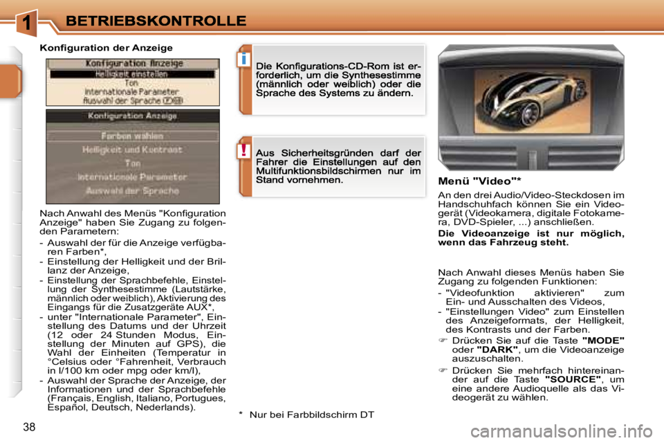 PEUGEOT 207 2006.5  Betriebsanleitungen (in German) �!
�i
�3�8
�N�a�c�h� �A�n�w�a�h�l� �d�e�s� �M�e�n�ü�s� �"�K�o�n�ﬁ�g�u�r�a�t�i�o�n� �A�n�z�e�i�g�e�"�  �h�a�b�e�n�  �S�i�e�  �Z�u�g�a�n�g�  �z�u�  �f�o�l�g�e�n�-�d�e�n� �P�a�r�a�m�e�t�e�r�n�