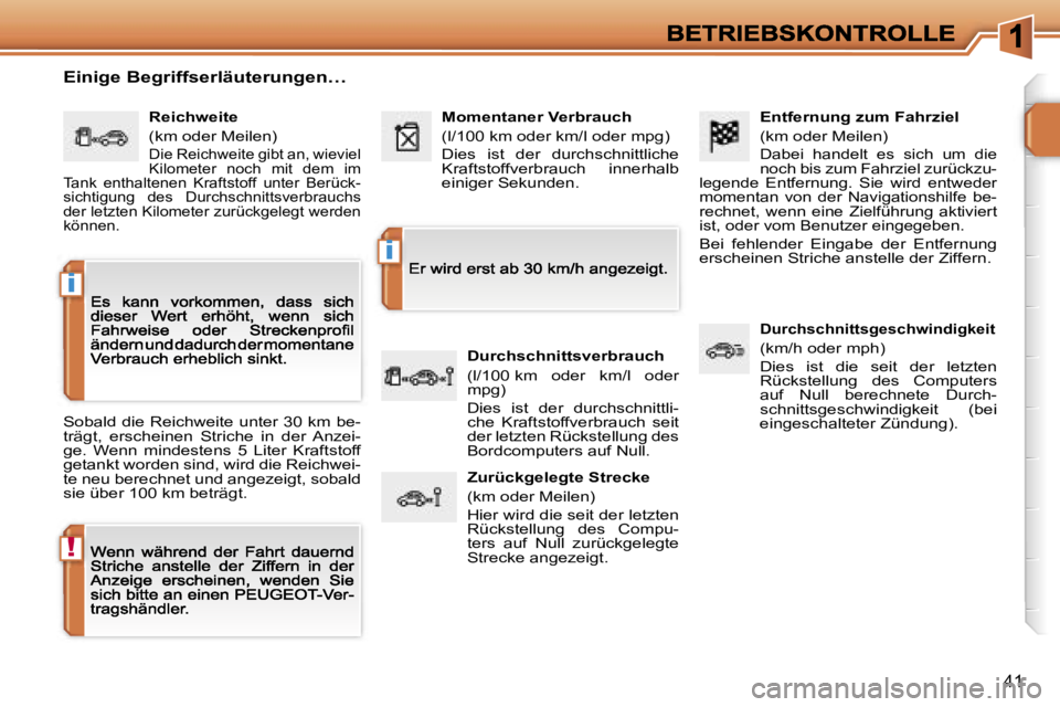 PEUGEOT 207 2006.5  Betriebsanleitungen (in German) �!
�i
�i
�4�1
�E�n�t�f�e�r�n�u�n�g� �z�u�m� �F�a�h�r�z�i�e�l
�(�k�m� �o�d�e�r� �M�e�i�l�e�n�)
�D�a�b�e�i�  �h�a�n�d�e�l�t�  �e�s�  �s�i�c�h�  �u�m�  �d�i�e� �n�o�c�h� �b�i�s� �z�u�m� �F�a�h�r�z�i�e�l�