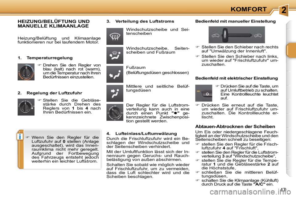 PEUGEOT 207 2006.5  Betriebsanleitungen (in German) �2
�i
�K�O�M�F�O�R�T
�4�7
�2�.�  �R�e�g�e�l�u�n�g� �d�e�r� �L�u�f�t�z�u�f�u�h�r� �� �S�t�e�l�l�e�n�  �S�i�e�  �d�i�e�  �G�e�b�l�ä�s�e�-
�s�t�ä�r�k�e�  �d�u�r�c�h�  �D�r�e�h�e�n�  �d�e�s�  
�R�e�g