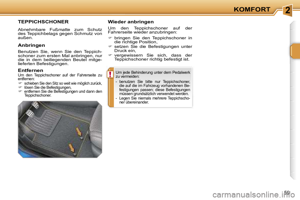 PEUGEOT 207 2006.5  Betriebsanleitungen (in German) �2
�!
�K�O�M�F�O�R�T
�5�9
�U�m� �j�e�d�e� �B�e�h�i�n�d�e�r�u�n�g� �u�n�t�e�r� �d�e�m� �P�e�d�a�l�w�e�r�k�  
�z�u� �v�e�r�m�e�i�d�e�n�: 
�-�  �b�e�n�u�t�z�e�n�  �S�i�e�  �b�i�t�t�e�  �n�u�r�  �T�e�p�p�