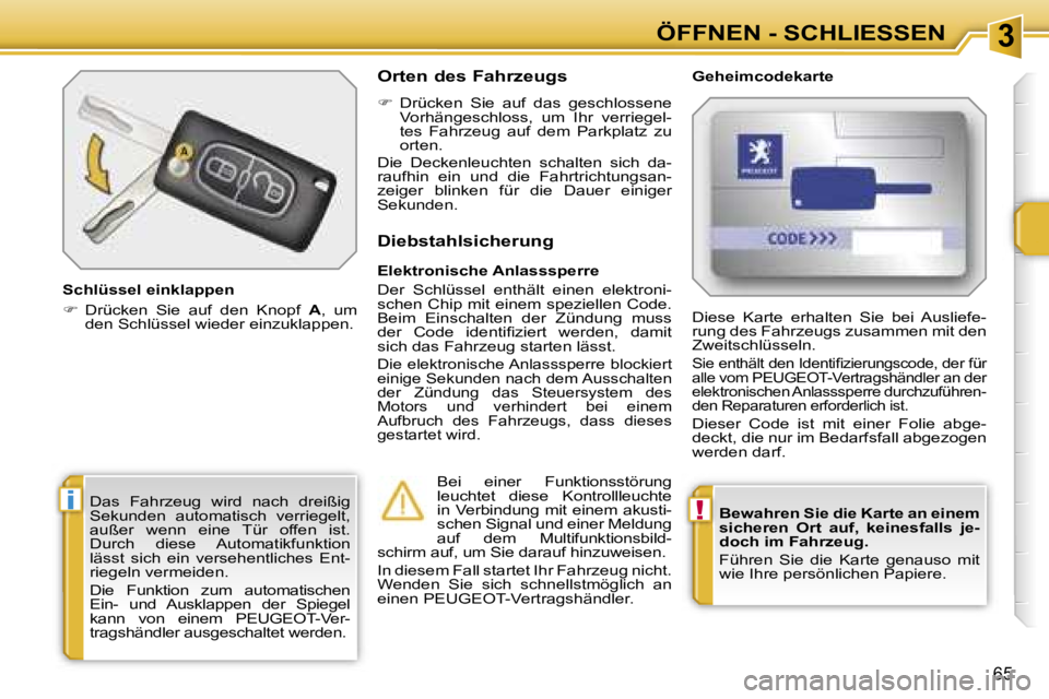 PEUGEOT 207 2006.5  Betriebsanleitungen (in German) �3
�!�i
�Ö�F�F�N�E�N� �-� �S�C�H�L�I�E�S�S�E�N
�6�5
�B�e�w�a�h�r�e�n� �S�i�e� �d�i�e� �K�a�r�t�e� �a�n� �e�i�n�e�m�  
�s�i�c�h�e�r�e�n�  �O�r�t�  �a�u�f�,�  �k�e�i�n�e�s�f�a�l�l�s�  �j�e�-
�d�o�c�h� 