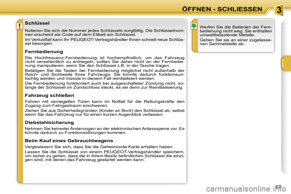 PEUGEOT 207 2006.5  Betriebsanleitungen (in German) �3
�!
�Ö�F�F�N�E�N� �-� �S�C�H�L�I�E�S�S�E�N
�6�7
�S�c�h�l�ü�s�s�e�l
�N�o�t�i�e�r�e�n� �S�i�e� �s�i�c�h� �d�i�e� �N�u�m�m�e�r� �j�e�d�e�s� �S�c�h�l�ü�s�s�e�l�s� �s�o�r�g�f�ä�l�t�i�g�.� �D�i�e� �S�